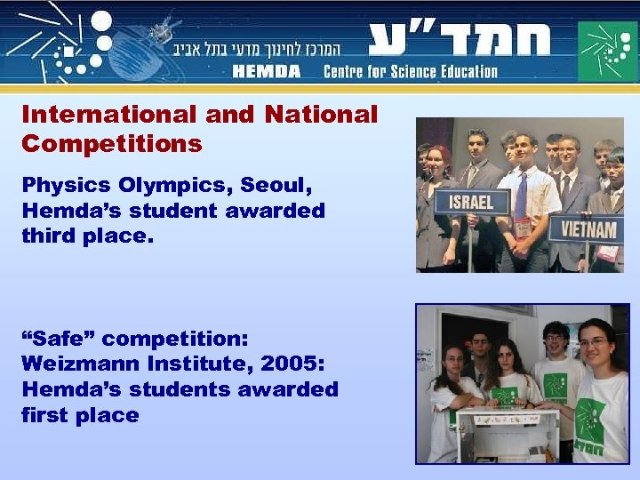 International and National Competitions Physics Olympics, Seoul, Hemda’s student awarded third place. “Safe” competition: