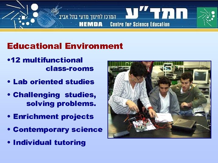 Educational Environment • 12 multifunctional class-rooms • Lab oriented studies • Challenging studies, solving
