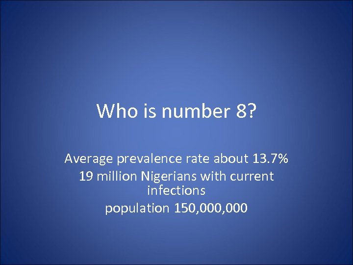 Who is number 8? Average prevalence rate about 13. 7% 19 million Nigerians with