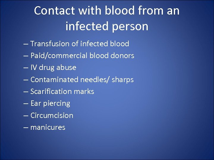 Contact with blood from an infected person – Transfusion of infected blood – Paid/commercial