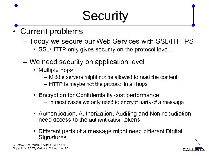 Security • Current problems – Today we secure our Web Services with SSL/HTTPS •