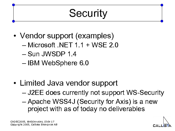 Security • Vendor support (examples) – Microsoft. NET 1. 1 + WSE 2. 0