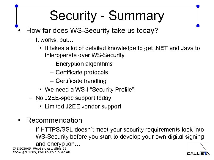 Security - Summary • How far does WS-Security take us today? – It works,