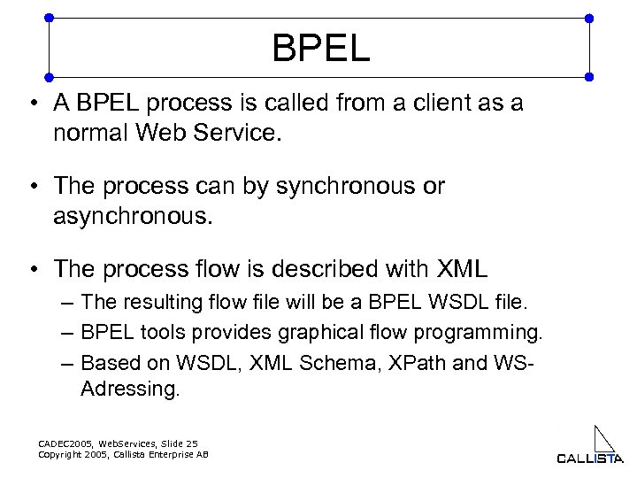 BPEL • A BPEL process is called from a client as a normal Web