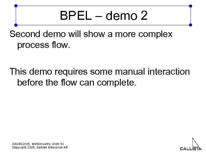 BPEL – demo 2 Second demo will show a more complex process flow. This