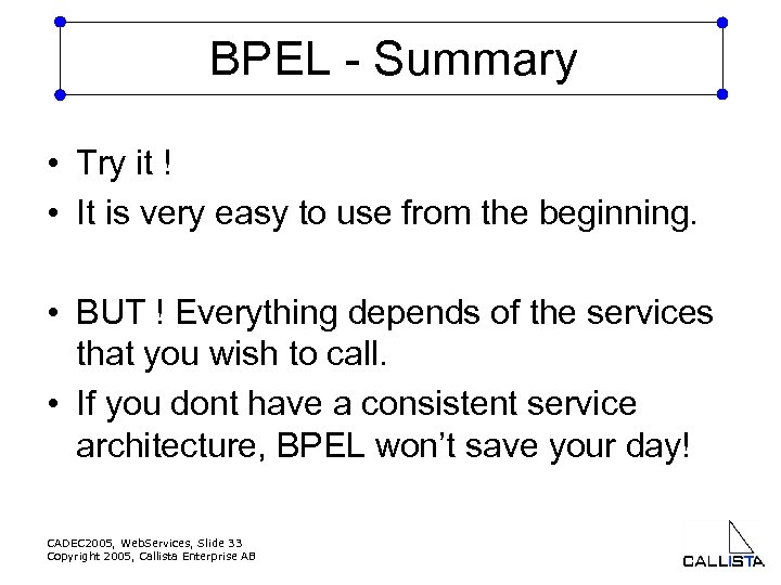 BPEL - Summary • Try it ! • It is very easy to use