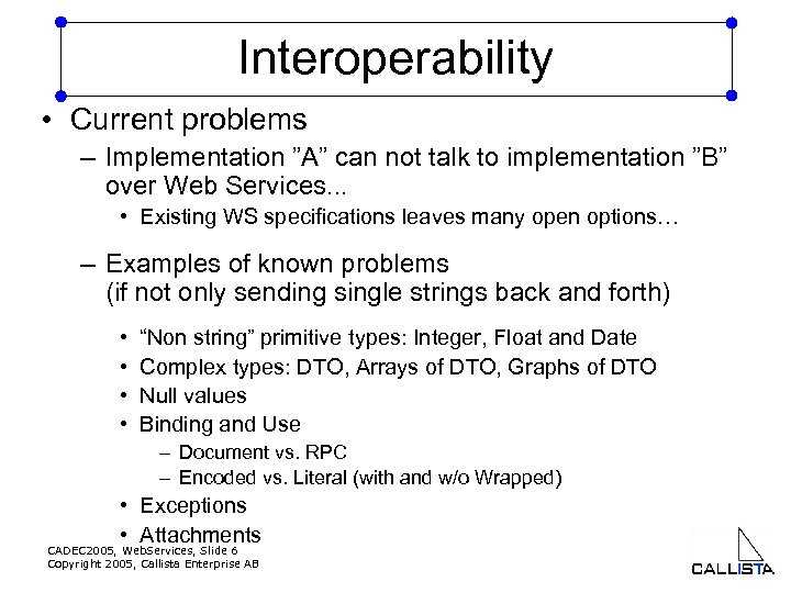 Interoperability • Current problems – Implementation ”A” can not talk to implementation ”B” over