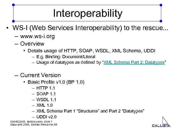 Interoperability • WS-I (Web Services Interoperability) to the rescue. . . – www. ws-i.