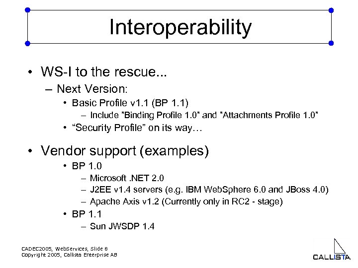 Interoperability • WS-I to the rescue. . . – Next Version: • Basic Profile