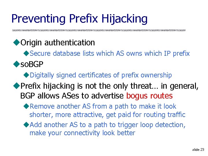 Preventing Prefix Hijacking u. Origin authentication u. Secure database lists which AS owns which