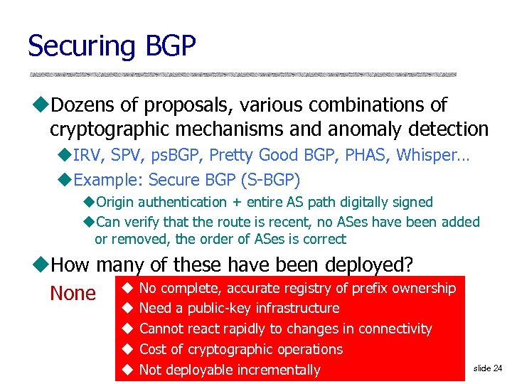 Securing BGP u. Dozens of proposals, various combinations of cryptographic mechanisms and anomaly detection