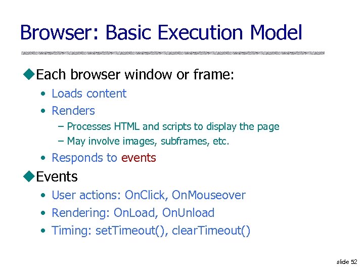 Browser: Basic Execution Model u. Each browser window or frame: • Loads content •