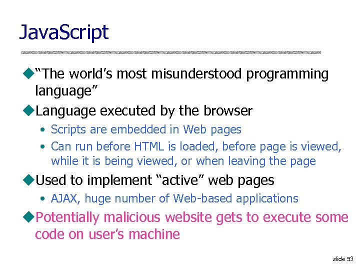 Java. Script u“The world’s most misunderstood programming language” u. Language executed by the browser