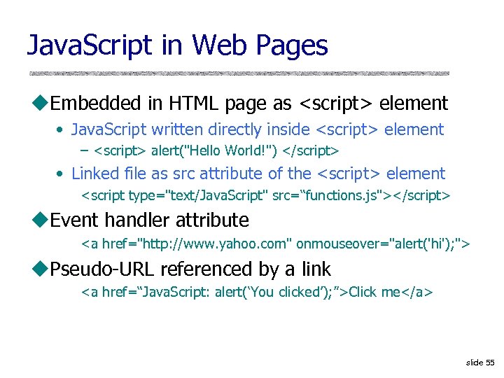 Java. Script in Web Pages u. Embedded in HTML page as <script> element •