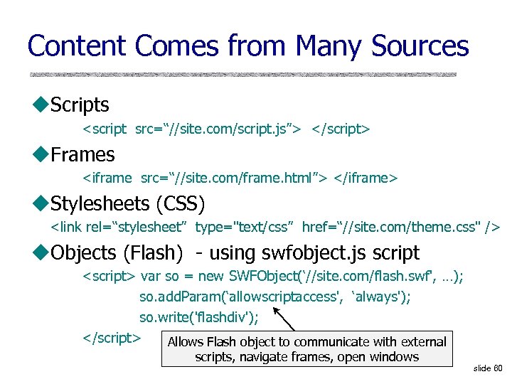 Content Comes from Many Sources u. Scripts <script src=“//site. com/script. js”> </script> u. Frames