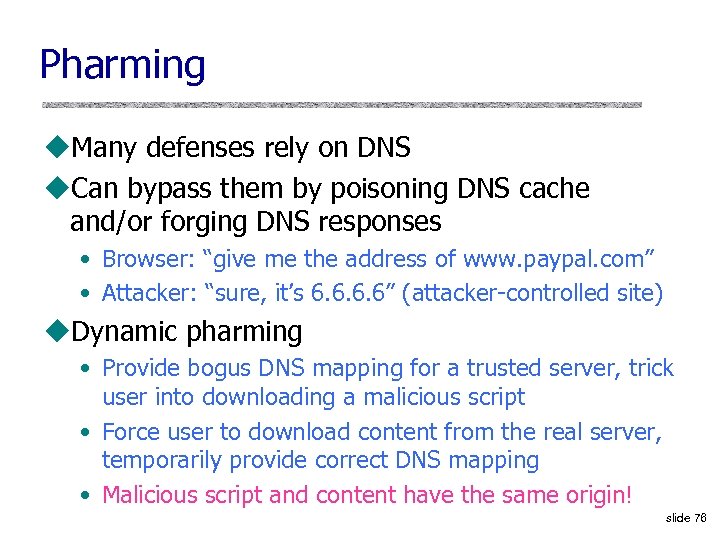 Pharming u. Many defenses rely on DNS u. Can bypass them by poisoning DNS