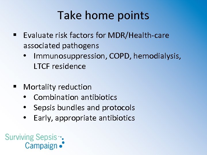 Take home points § Evaluate risk factors for MDR/Health-care associated pathogens • Immunosuppression, COPD,