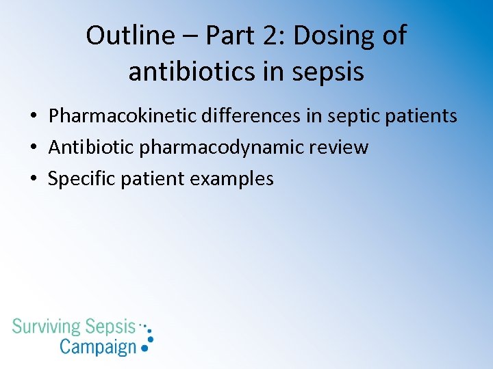 Outline – Part 2: Dosing of antibiotics in sepsis • Pharmacokinetic differences in septic