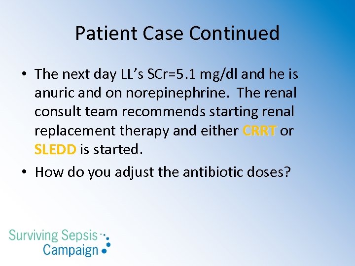 Patient Case Continued • The next day LL’s SCr=5. 1 mg/dl and he is