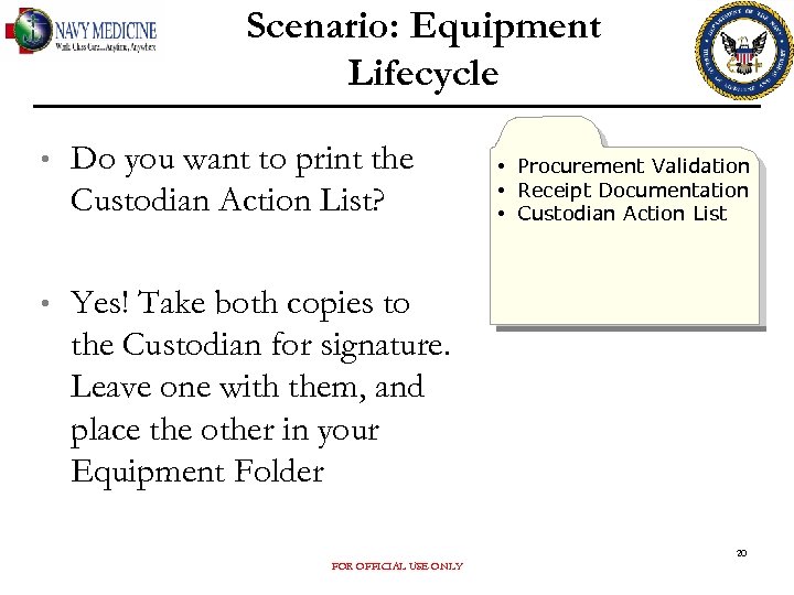 Scenario: Equipment Lifecycle • Do you want to print the Custodian Action List? •