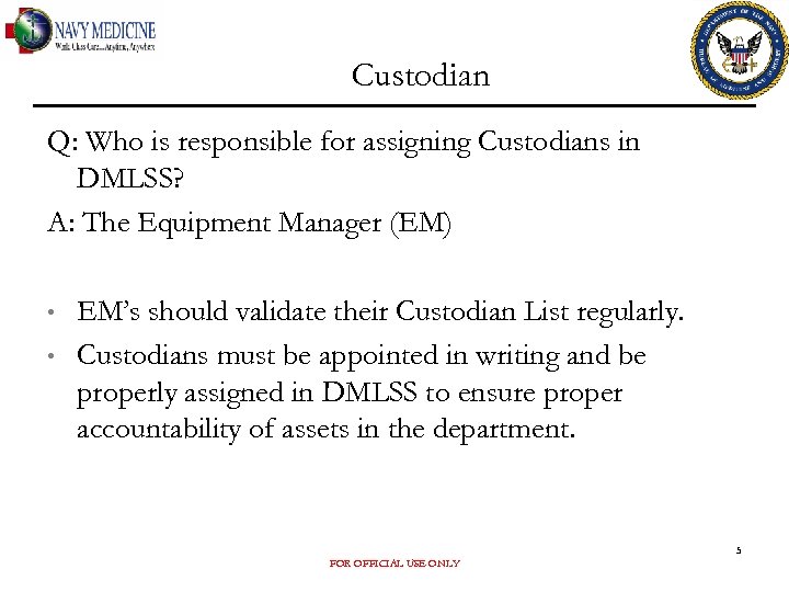 Custodian Q: Who is responsible for assigning Custodians in DMLSS? A: The Equipment Manager