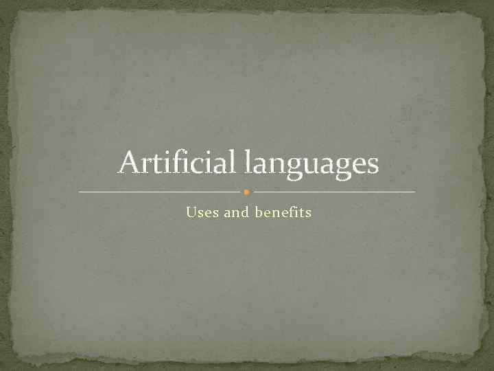 Artificial languages Uses and benefits 