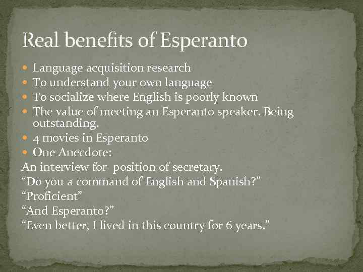 Real benefits of Esperanto Language acquisition research To understand your own language To socialize