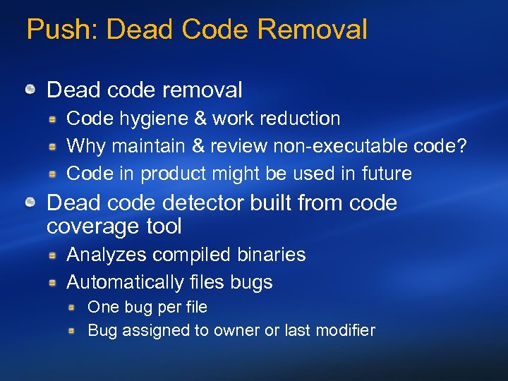 Push: Dead Code Removal Dead code removal Code hygiene & work reduction Why maintain