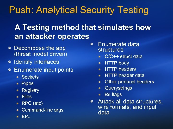 Push: Analytical Security Testing A Testing method that simulates how an attacker operates Decompose