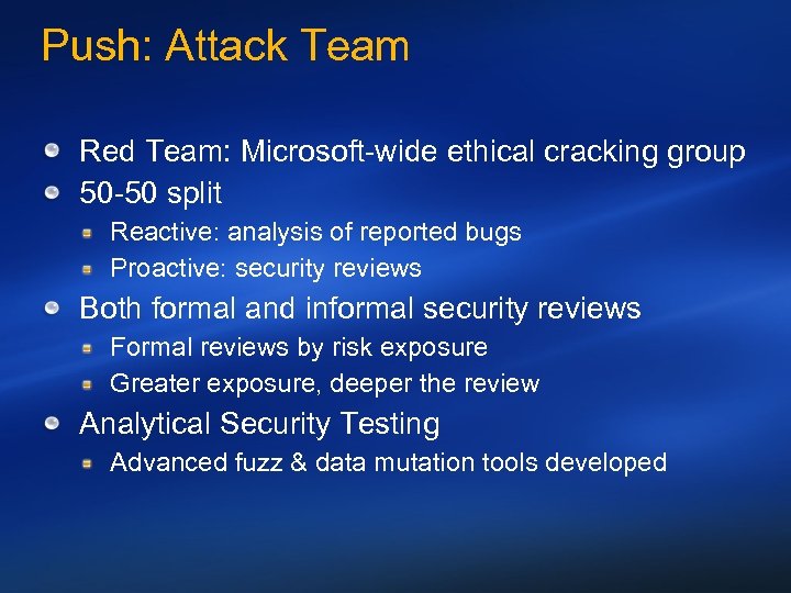 Push: Attack Team Red Team: Microsoft-wide ethical cracking group 50 -50 split Reactive: analysis