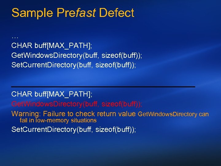 Sample Prefast Defect … CHAR buff[MAX_PATH]; Get. Windows. Directory(buff, sizeof(buff)); Set. Current. Directory(buff, sizeof(buff));