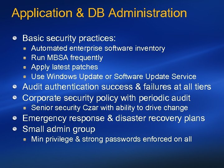 Application & DB Administration Basic security practices: Automated enterprise software inventory Run MBSA frequently
