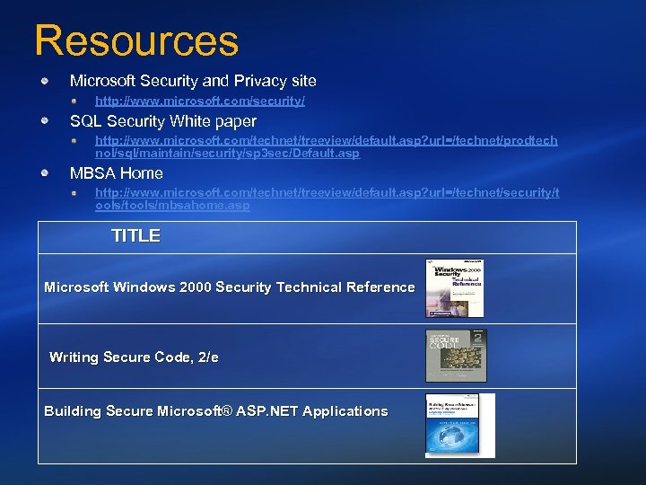 Resources Microsoft Security and Privacy site http: //www. microsoft. com/security/ SQL Security White paper