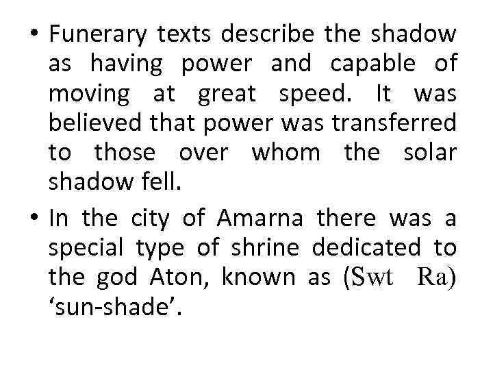  • Funerary texts describe the shadow as having power and capable of moving