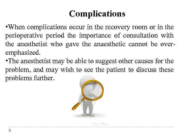 Complications • When complications occur in the recovery room or in the perioperative period