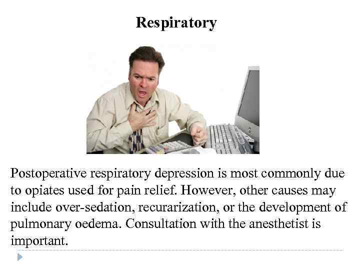 Respiratory Postoperative respiratory depression is most commonly due to opiates used for pain relief.