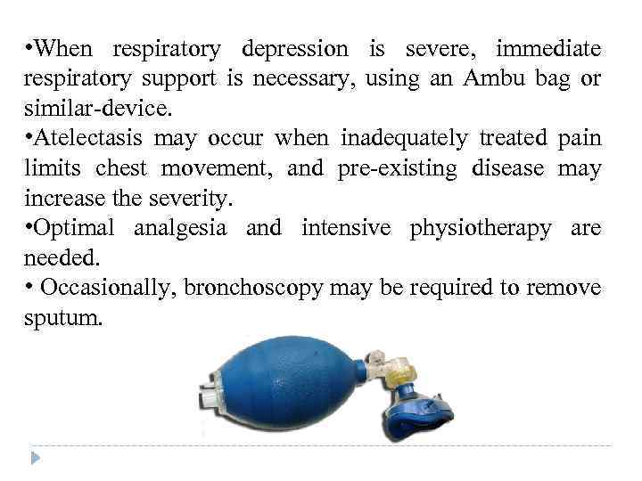  • When respiratory depression is severe, immediate respiratory support is necessary, using an