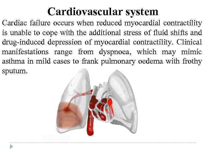Cardiovascular system Cardiac failure occurs when reduced myocardial contractility is unable to cope with