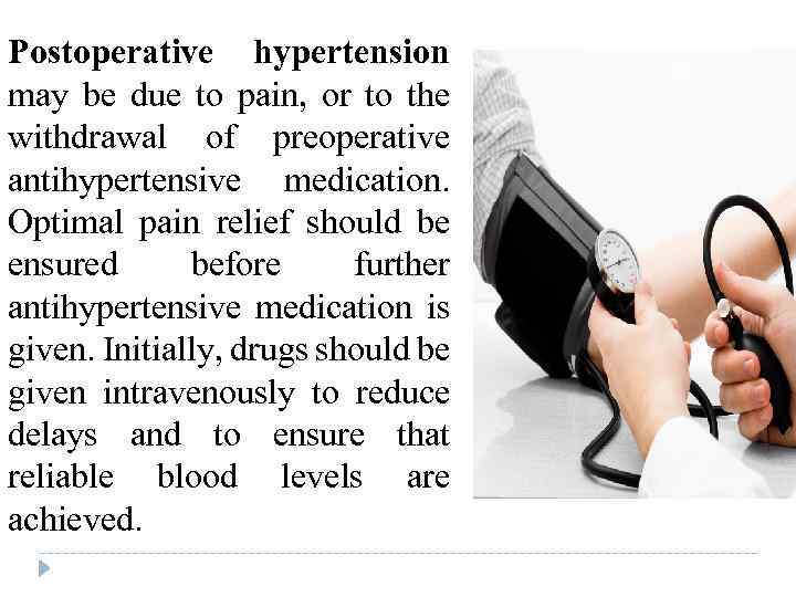 Postoperative hypertension may be due to pain, or to the withdrawal of preoperative antihypertensive