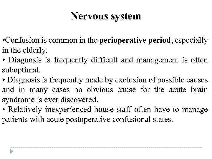 Nervous system • Confusion is common in the perioperative period, especially in the elderly.