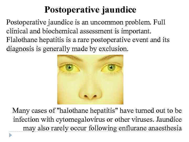 Postoperative jaundice is an uncommon problem. Full clinical and biochemical assessment is important. Flalothane