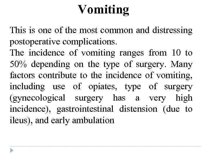 Vomiting This is one of the most common and distressing postoperative complications. The incidence