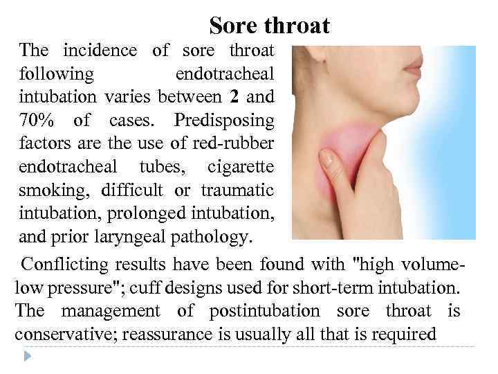 Sore throat The incidence of sore throat following endotracheal intubation varies between 2 and