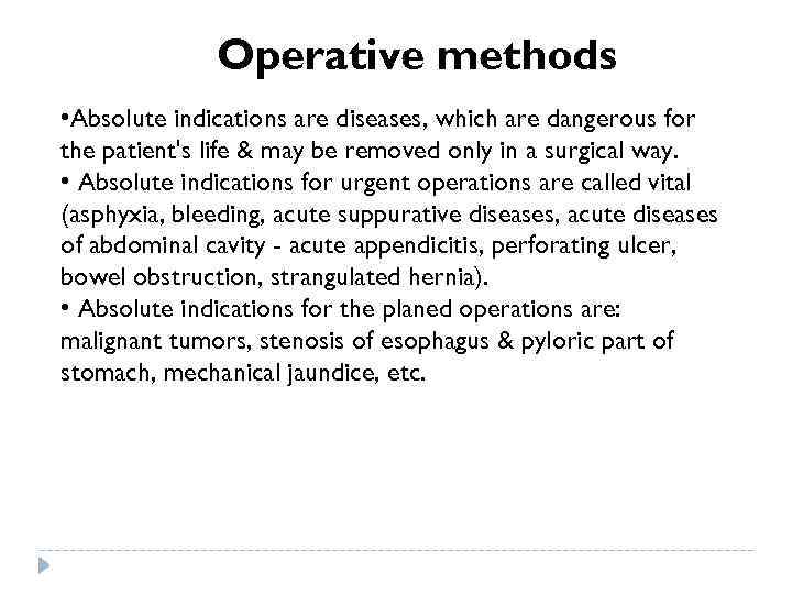 Operative methods • Absolute indications are diseases, which are dangerous for the patient's life