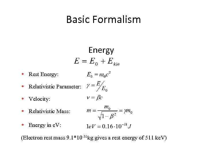 Basic Formalism Energy w Rest Energy: w Relativistic Parameter: w Velocity: w Relativistic Mass: