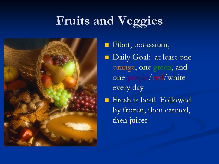Fruits and Veggies n n n Fiber, potassium, Daily Goal: at least one orange,