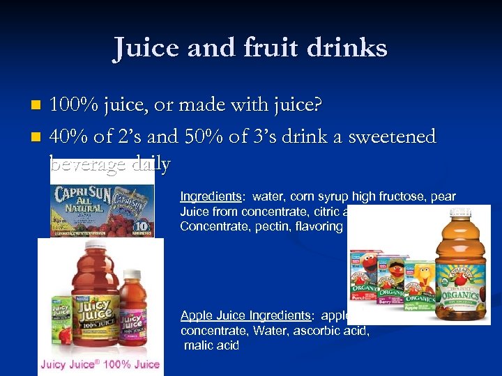 Juice and fruit drinks 100% juice, or made with juice? n 40% of 2’s