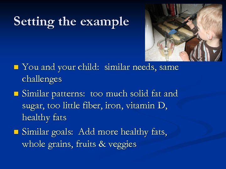 Setting the example You and your child: similar needs, same challenges n Similar patterns: