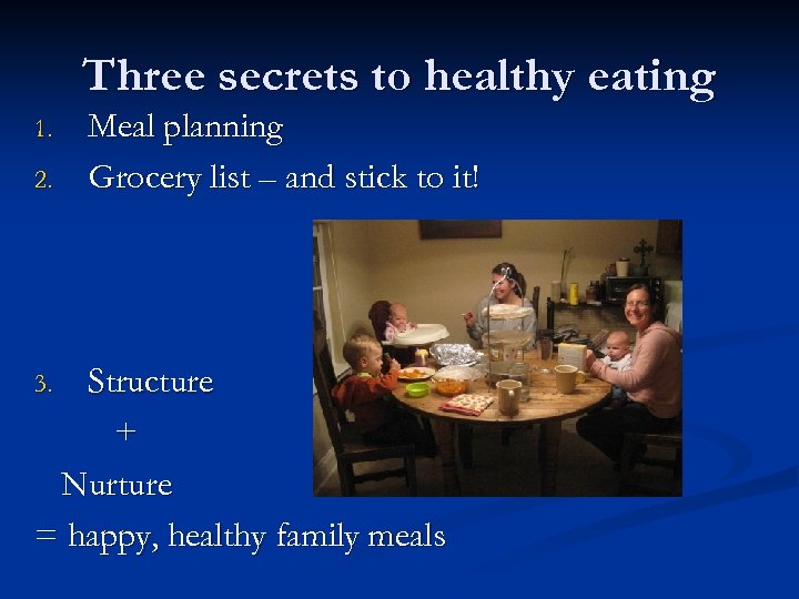 Three secrets to healthy eating 1. 2. Meal planning Grocery list – and stick