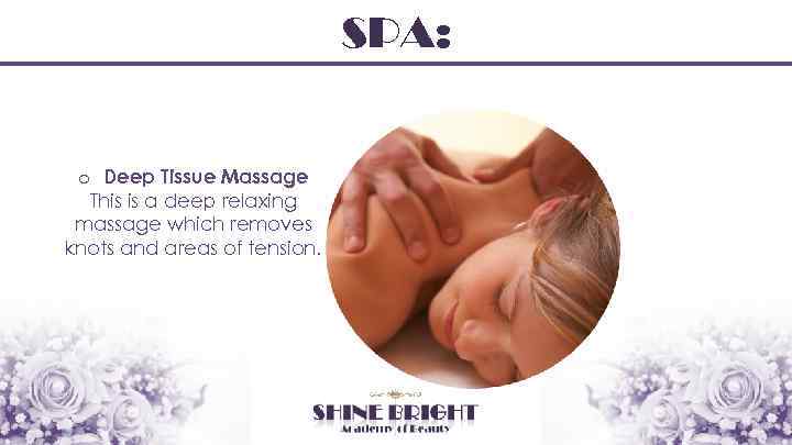 SPA: o Deep Tissue Massage This is a deep relaxing massage which removes knots